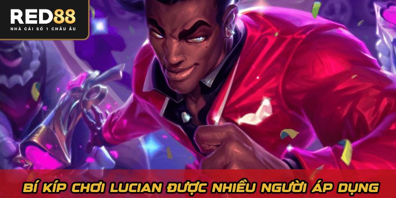 Bí kíp chơi Lucian được nhiều người áp dụng